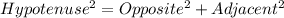 Hypotenuse^2=Opposite^2+Adjacent^2