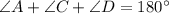 \angle A+\angle C+\angle D=180^{\circ}