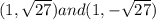 (1,\sqrt{27}) and (1,-\sqrt{27})