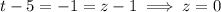 t-5=-1=z-1\implies z=0