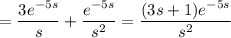 =\dfrac{3e^{-5s}}s+\dfrac{e^{-5s}}{s^2}=\dfrac{(3s+1)e^{-5s}}{s^2}