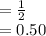 =\frac{1}{2}\\=0.50