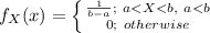 f_{X}(x)=\left \{ {{\frac{1}{b-a};\ a