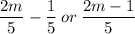 \dfrac{2m}{5}-\dfrac{1}{5} \:or\: \dfrac{2m-1}{5}