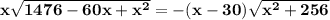 \mathbf{x\sqrt{1476 - 60x + x^2} =-(x - 30)\sqrt{x^2 + 256} }