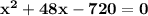 \mathbf{x^2 + 48x -  720 = 0}