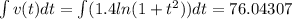 \int v(t) dt=\int (1.4ln(1+t^2))dt=76.04307