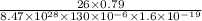 \frac{26 \times 0.79}{8.47\times 10^{28}\times 130\times10^{-6}\times1.6 \times10^{-19}}