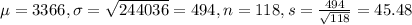 \mu = 3366, \sigma = \sqrt{244036} = 494, n = 118, s = \frac{494}{\sqrt{118}} = 45.48
