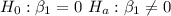 { H_0:\beta_1=0 \ H_a:\beta_1\ne 0}