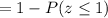 = 1 - P(z \leq 1)