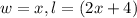 w = x, l = (2x+4)