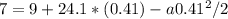 7 = 9 + 24.1*(0.41) - a0.41^2/2