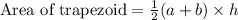 \text{Area of trapezoid}=\frac{1}{2}(a+b)\times h