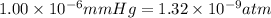 1.00\times 10^{-6}mmHg=1.32\times 10^{-9}atm