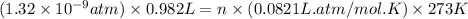 (1.32\times 10^{-9}atm)\times 0.982L=n\times (0.0821L.atm/mol.K)\times 273K