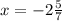 x=-2\frac{5}{7}