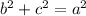 {b}^{2}  +  {c}^{2}  =  {a}^{2}