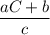 \dfrac{aC+b}{c}