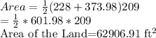 Area=\frac{1}{2}(228+373.98)209\\=\frac{1}{2}*601.98*209\\$Area of the Land=62906.91 ft^2