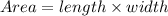 Area = length \times width