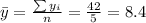 \bar y= \frac{\sum y_i}{n}=\frac{42}{5}=8.4