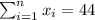 \sum_{i=1}^n x_i = 44