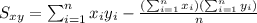 S_{xy}=\sum_{i=1}^n x_i y_i -\frac{(\sum_{i=1}^n x_i)(\sum_{i=1}^n y_i)}{n}