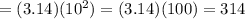 = (3.14)(10^{2} )= (3.14)(100)= 314