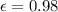 \epsilon =0.98