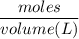 $\frac{moles}{volume(L)}