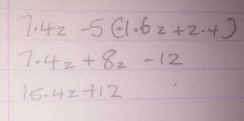 Combine like terms to create an equivalent expression. 7.4z−5(−1.6z+2.4)