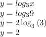 y = log_{3}x\\y = log_{3}9\\y=2\log _3\left(3\right)\\y=2