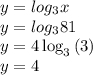 y = log_{3}x\\y = log_{3}81\\y=4\log _3\left(3\right)\\y=4