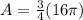 A=\frac{3}{4}(16 \pi)