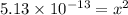 5.13\times 10^{-13}=x^2