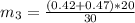 m_3 = \frac{(0.42 + 0.47) * 20 }{30 }