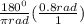 \frac{180^0}{\pi rad} (\frac{0.8rad}{1})