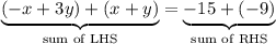 \underbrace{(-x+3y)+(x+y)}_{\text{sum of LHS}}=\underbrace{-15+(-9)}_{\text{sum of RHS}}