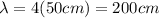 \lambda=4(50cm)=200cm