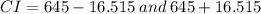 CI = 645 - 16.515 \: and \: 645 + 16.515