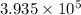 Which of the following is equal to 393,500?  3.935 × 10 -5 3.935 × 10 5 0.3935 × 10 -6 39.35 × 10 -4