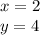 x = 2 \\ y = 4