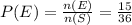 P(E) = \frac{n(E)}{n(S)} = \frac{15}{36}