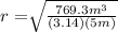 r=\sqrt[]{\frac{769.3m^3}{(3.14)(5m)} }