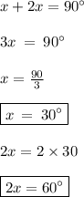 x + 2x = 90  {}^{ \circ} \\  \\ 3x \:  =  \:   90  {}^{ \circ} \\  \\ x =  \frac{90}{3}  \\  \\ \ \boxed{ x \:  =  \:  30  {}^{ \circ}} \\  \\ 2x = 2 \times 30 \\  \\  \boxed{2x = 60 {}^{ \circ} }