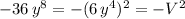 -36\,y^8=-(6\,y^4)^2=-V^2