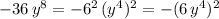 -36\,y^8=-6^2\,(y^4)^2=-(6\,y^4)^2