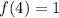 f(4)=1