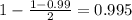 1 - \frac{1 - 0.99}{2} = 0.995